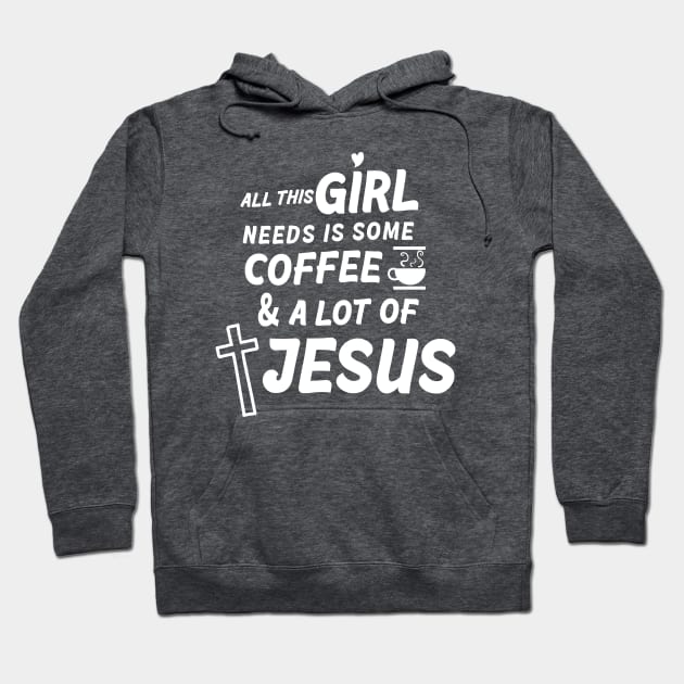 All This Girl Needs Is Some Coffee & A Lot Of Jesus Hoodie by Lael Pagano